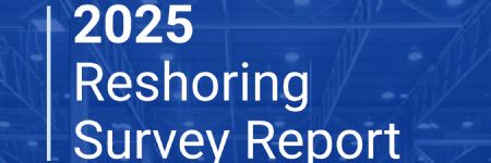 2025 Reshoring Survey: A Winning Formula for Successful Reshoring
